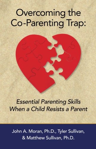 Overcoming the Co-Parenting Trap: Essential Parenting Skills When a Child Resists a Parent Paperback – March 1, 2015